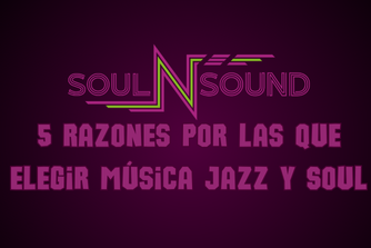 5 Razones por las que elegir música Jazz y Soul